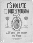 It's Too Late To Forget You Now by Norah McCabe, Gladys Dickey, and Oppenheim