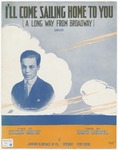 I'll Come Sailing Home To You : A Long Way From Broadway by Harry Carroll, Stanley Murphy, and Starmer