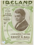 Ireland Is Ireland To Me by Fiske O'Hara, Ernest R Ball, Brennan, and Fiske O'Hara