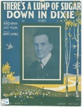 There's a lump of sugar down in Dixie : song by Alfred Bryan, Starmer, Yellen, and Albert Gumble