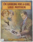 I'm Looking For A Girl Like Mother : Song by Egbert Van Alstyne, Gus Kahn, and Einson