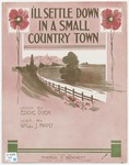 I'll Settle Down In A Small Country Town by William J Hart and Eddie Doer