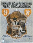 If We Can't Be The Same Old Sweethearts, We'll Just Be The Same Old Friends by James V Monaco and Joseph McCarthy