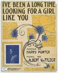 I've Been A Long Time Looking For A Girl Like You by Albert Von Tilzer and Harry Porter