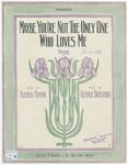 Maybe You're Not The Only One Who Loves Me by George Botsford, Alfred Bryan, and Starmer