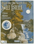 Neatth The Old Acorn Tree, Sweet Estelle by J. Fred Helf and C. Marion Denison