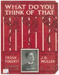 Now What D'ye Think of That by J. B Mullen and Frank Fogerty