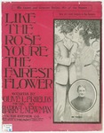 Like the Rose, You're the Fairest Flower by Harry L Newman and Olive Frields