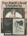 Ev'ry Night I Cry Myself : To Sleep Over You by Irving Bibo, Howard E Johnson, and Wood