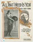 All That I Need Is You : Fox Trot Song by Karyl Norman, Lester Santly, Baer, and Adeda