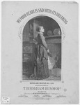 My poor heart is sad with its dreaming by T. Brigham Bishop