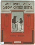 Wait Until Your Daddy Comes Home by Irving Berlin