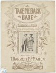 Take me back babe : symphony de coon : chorus arranged in rag time by T. Barrett McMahon and E. S Fisher