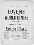 Love Me, and the World is Mine by Ernest R Ball and David Reed