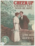 Cheer Up! Cherries Will Soon Be Ripe by George W Meyer and Alfred Bryan