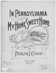 In Pennsylvania My Home Sweet Home by Franlan J Cisgan