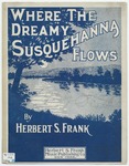 Where The Dreamy Susquehanna Flows by Herbert S Frank
