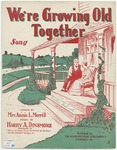 We're Growning Old Together by Harry A Dinsmore and Annie L Merrill
