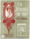 I'm Jealous Of You by W. C Parker and Starmer