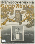 Everybody Gives Me Good Advice by James Kendis, Herman Paley, Bryan, and De Takaes