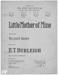 Little Mother of Mine by H. T. Burleigh and Walter H. Brown