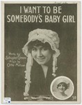 I Want To Be Somebody's Baby Girl by Otto Motzan and Schuyler Greene