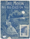 The Moon Has His Eyes On You by Albert Von Tilzer and Billy Johnson